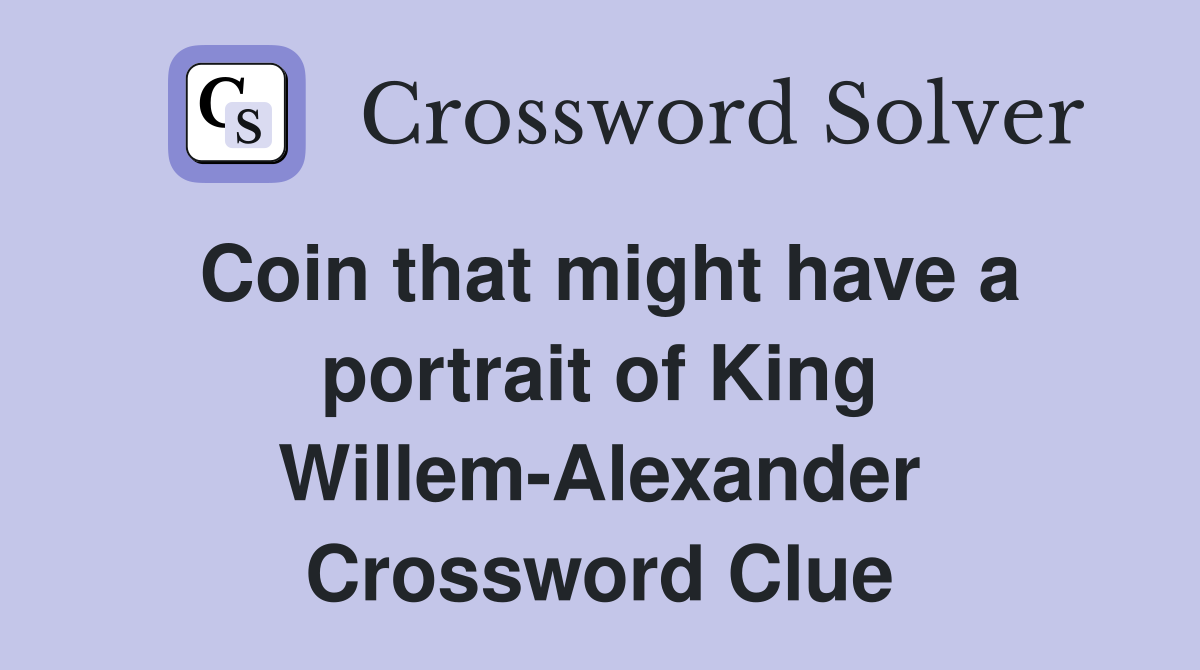Coin that might have a portrait of King Willem-Alexander Crossword Clue