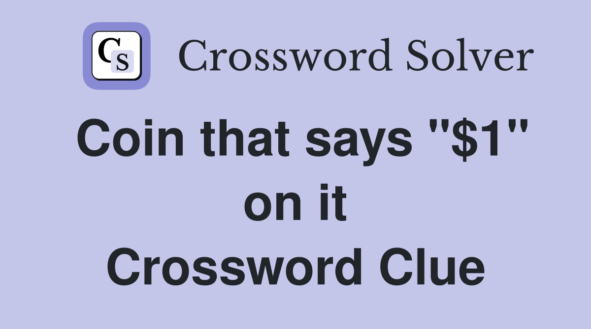 Coin that says "$1" on it Crossword Clue