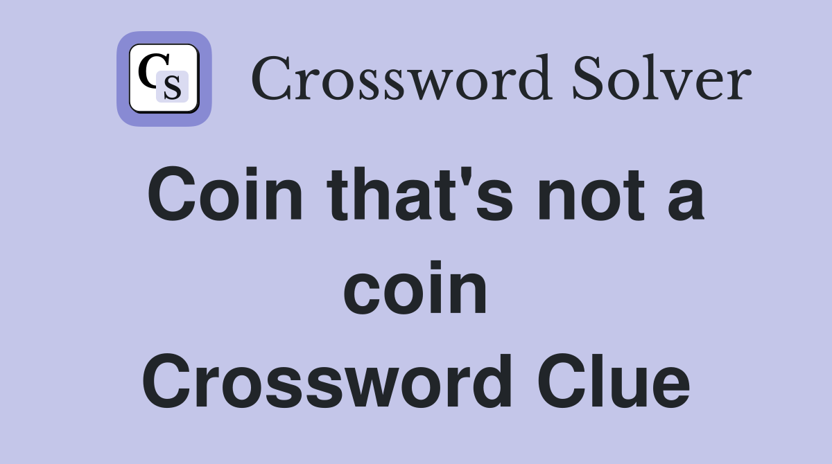 Coin that's not a coin Crossword Clue