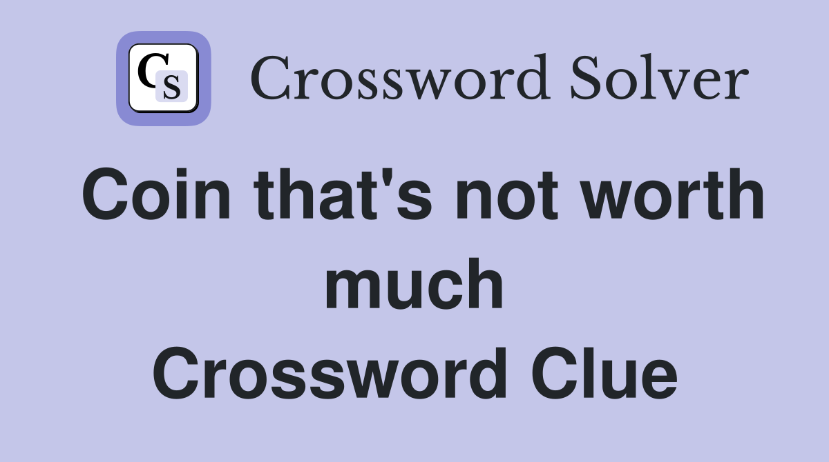 Coin that's not worth much Crossword Clue