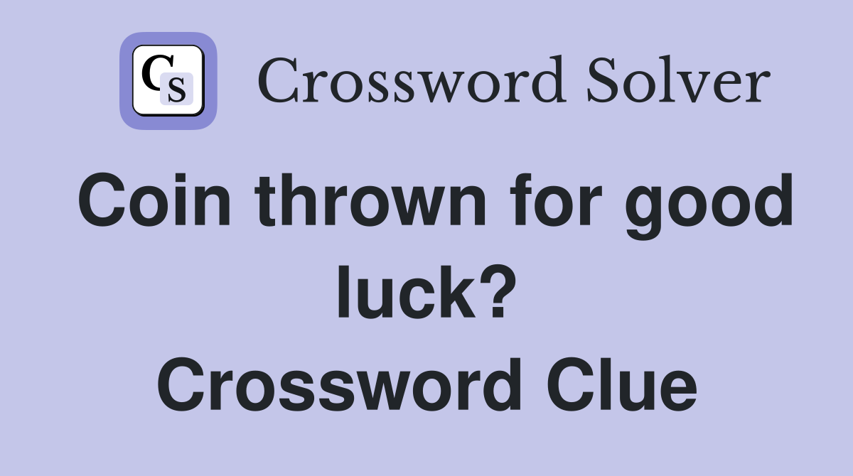 Coin thrown for good luck? Crossword Clue