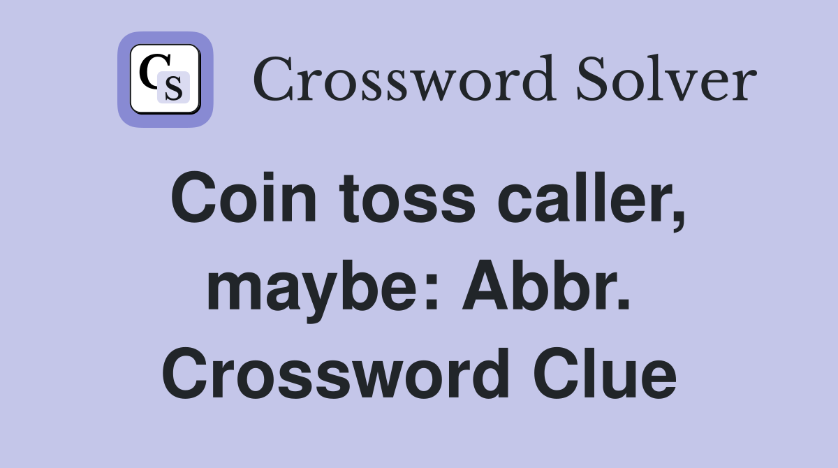 Coin toss caller, maybe: Abbr. Crossword Clue