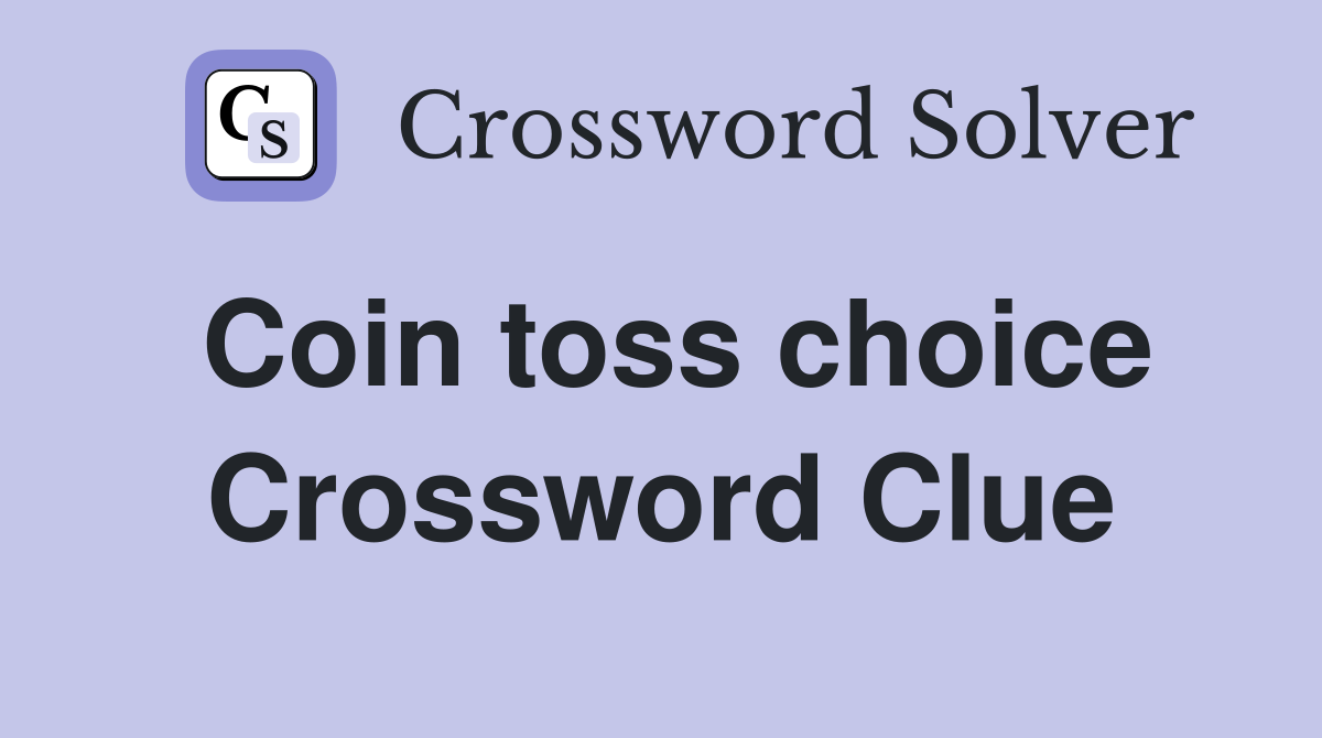 Coin toss choice Crossword Clue