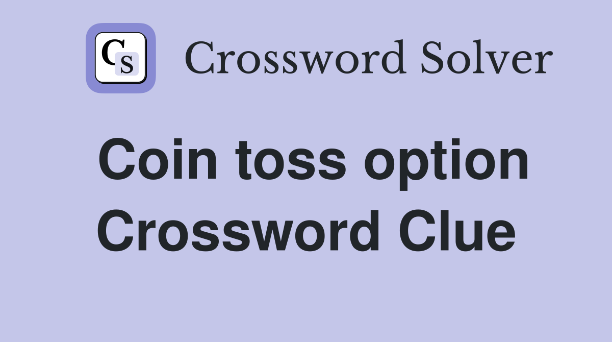 Coin toss option Crossword Clue
