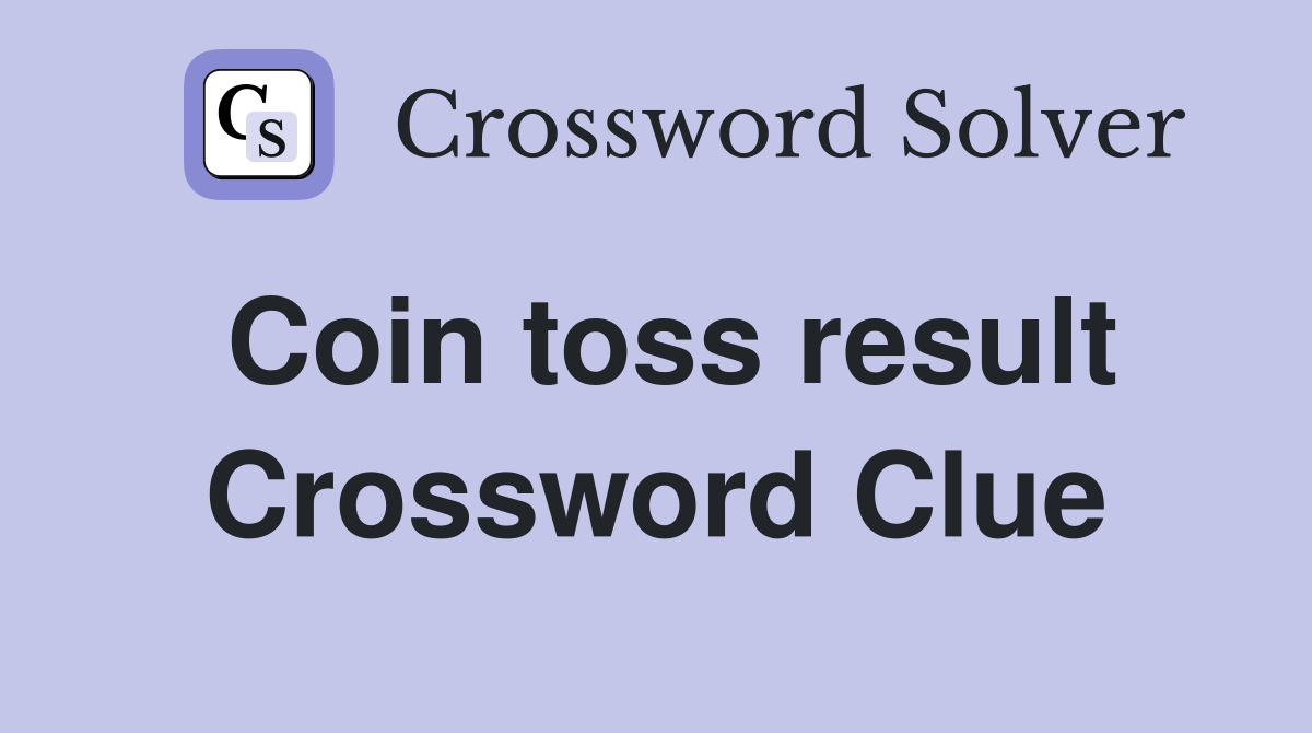 Coin toss result Crossword Clue