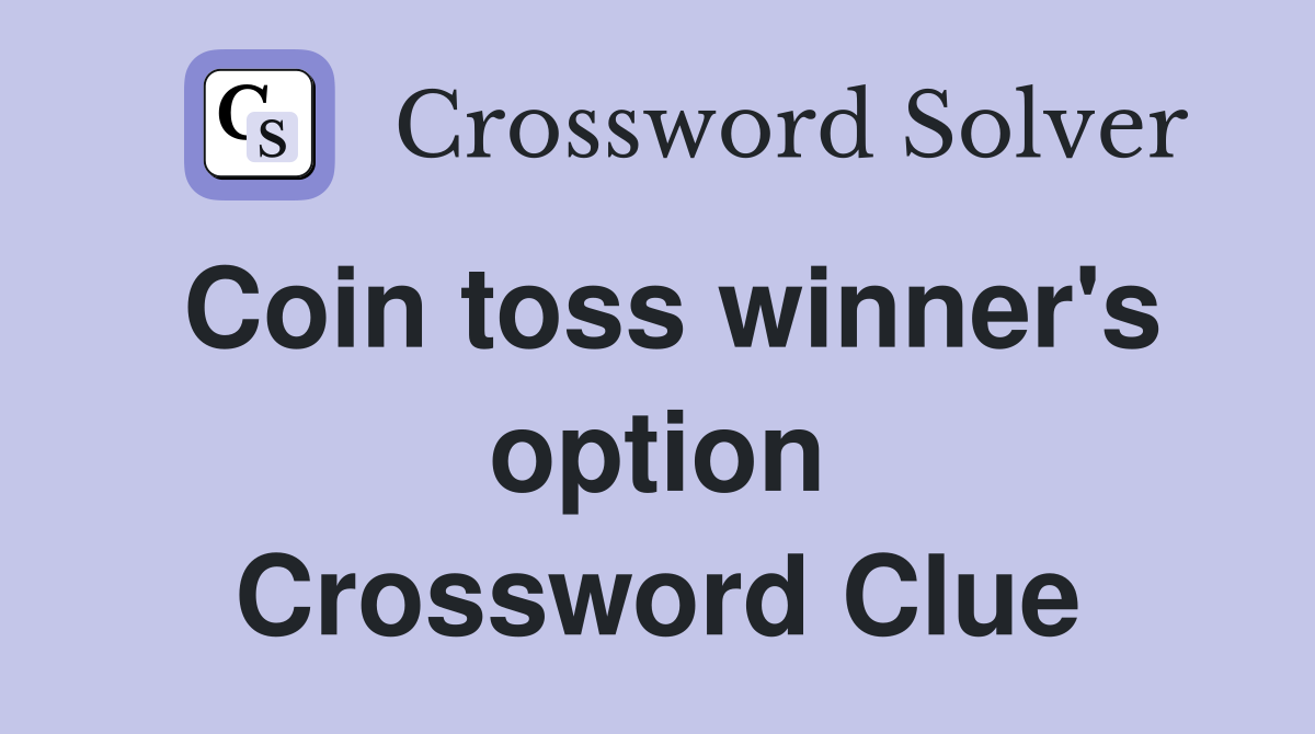 Coin toss winner's option Crossword Clue