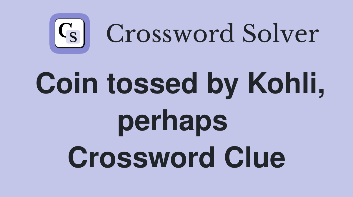 Coin tossed by Kohli, perhaps  Crossword Clue