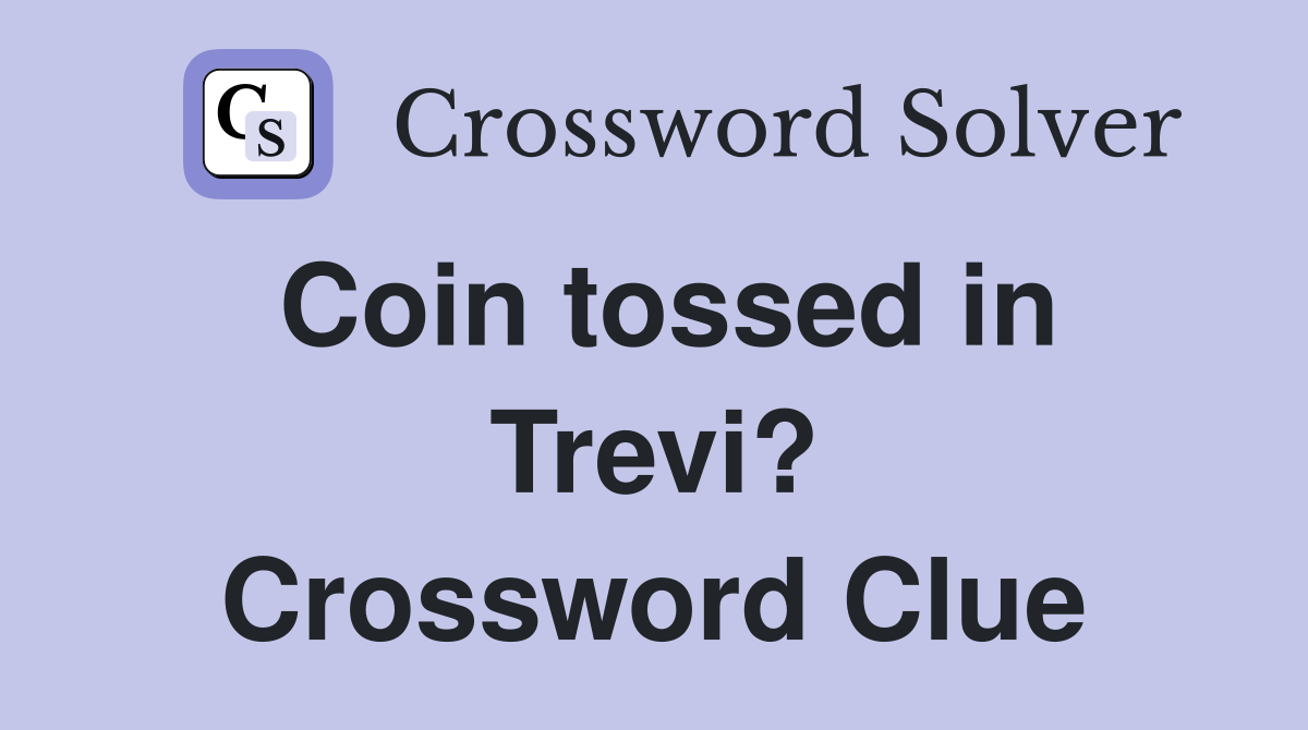 Coin tossed in Trevi? Crossword Clue