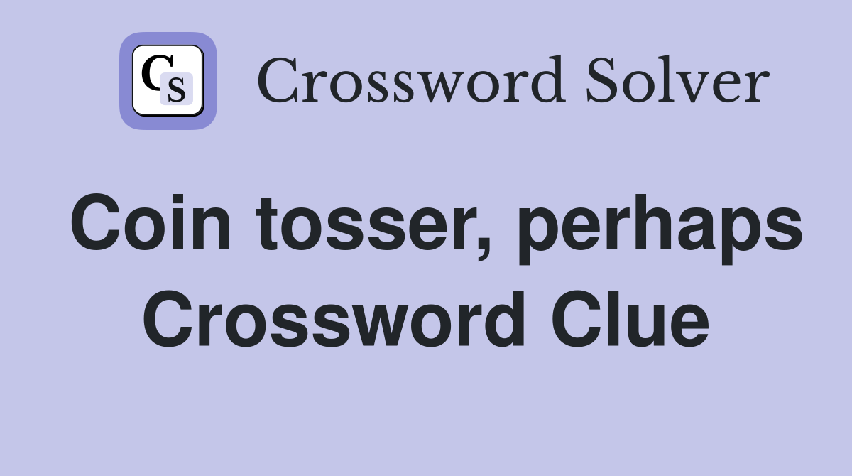 Coin tosser, perhaps Crossword Clue