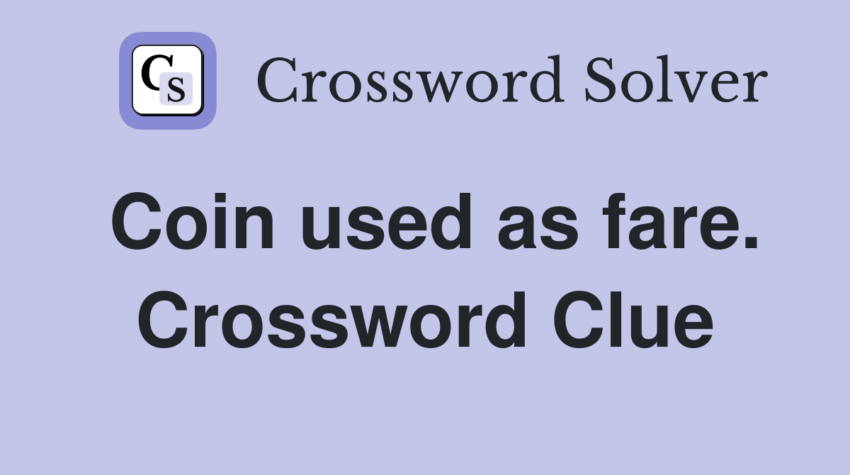 Coin used as fare. Crossword Clue