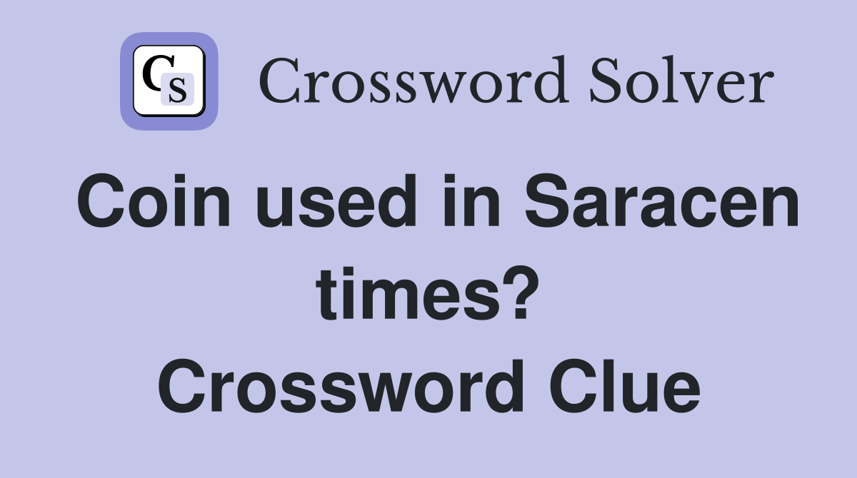 Coin used in Saracen times? Crossword Clue
