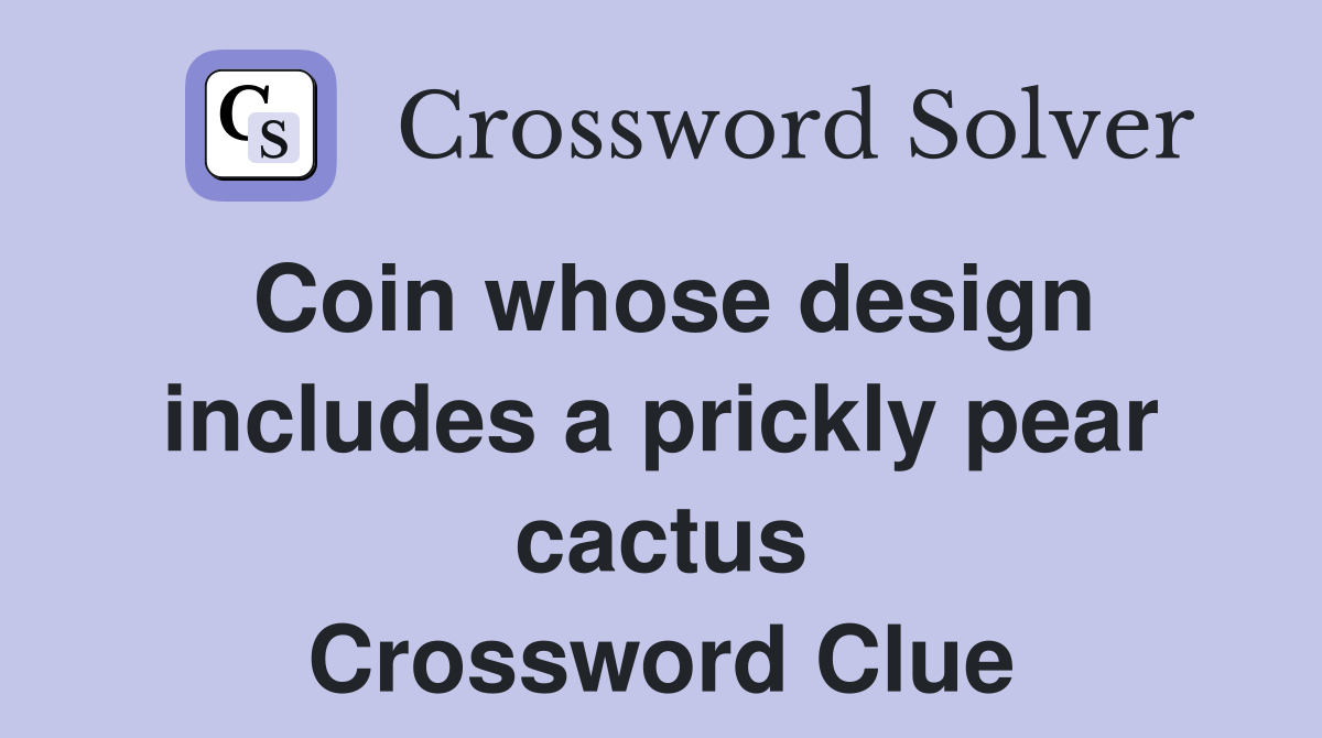 Coin whose design includes a prickly pear cactus Crossword Clue