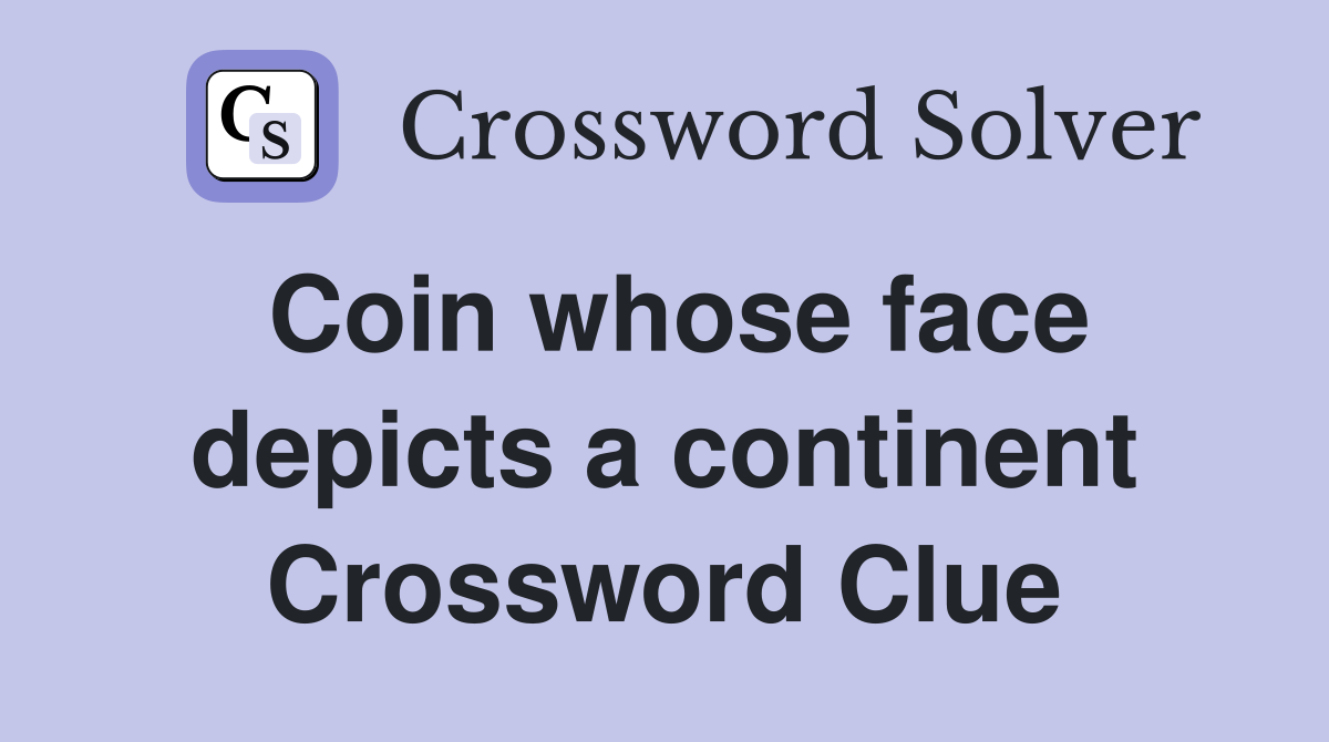 Coin whose face depicts a continent Crossword Clue