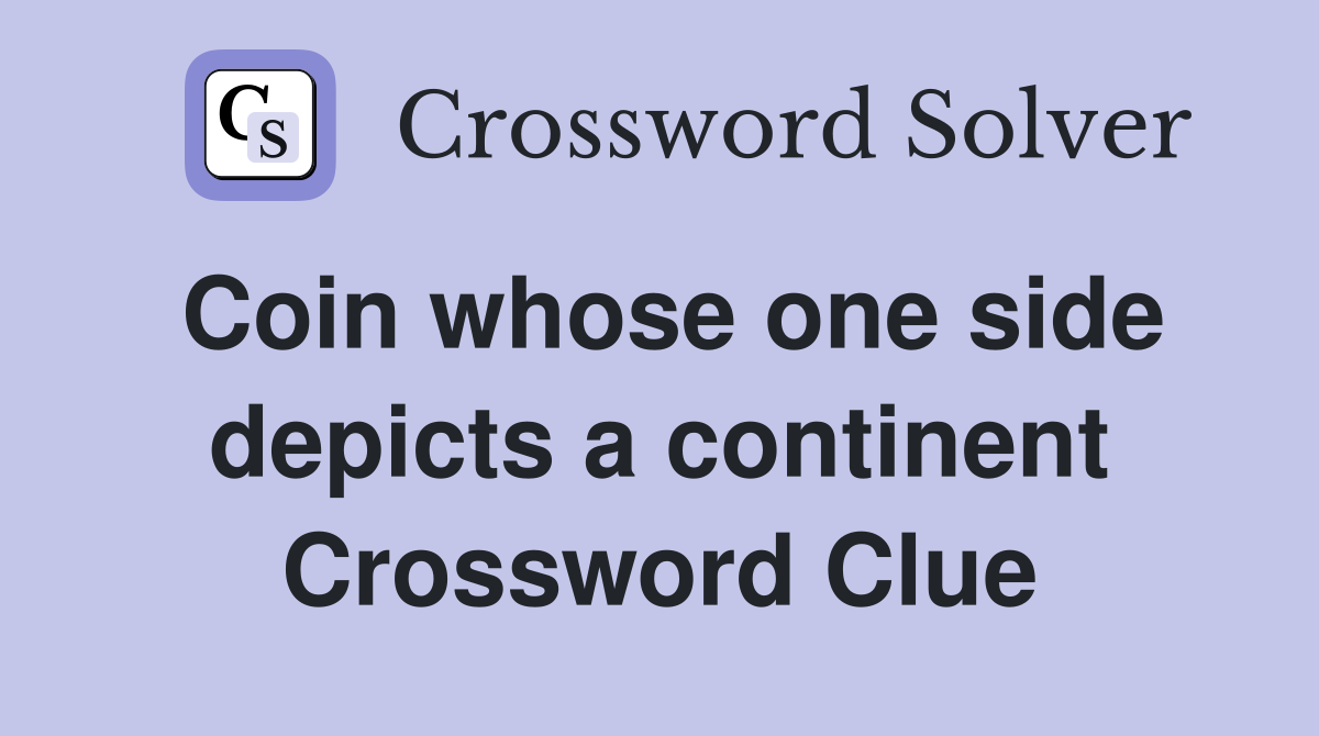 Coin whose one side depicts a continent Crossword Clue
