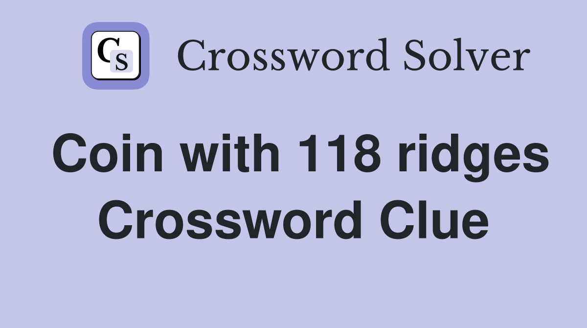 Coin with 118 ridges Crossword Clue