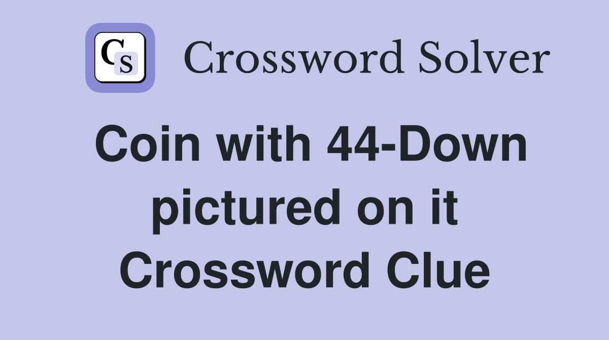 Coin with 44-Down pictured on it Crossword Clue