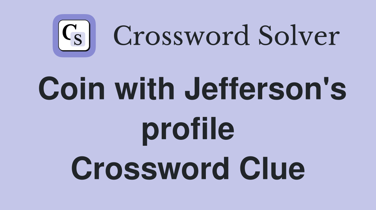 Coin with Jefferson's profile Crossword Clue