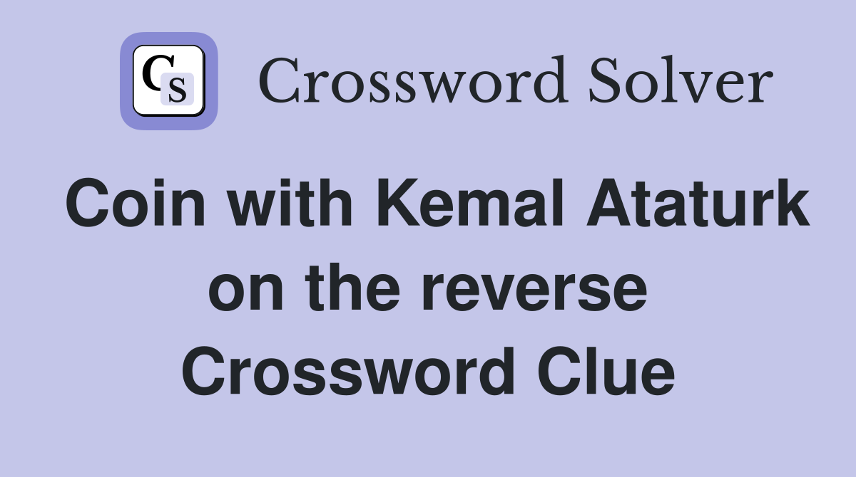 Coin with Kemal Ataturk on the reverse Crossword Clue