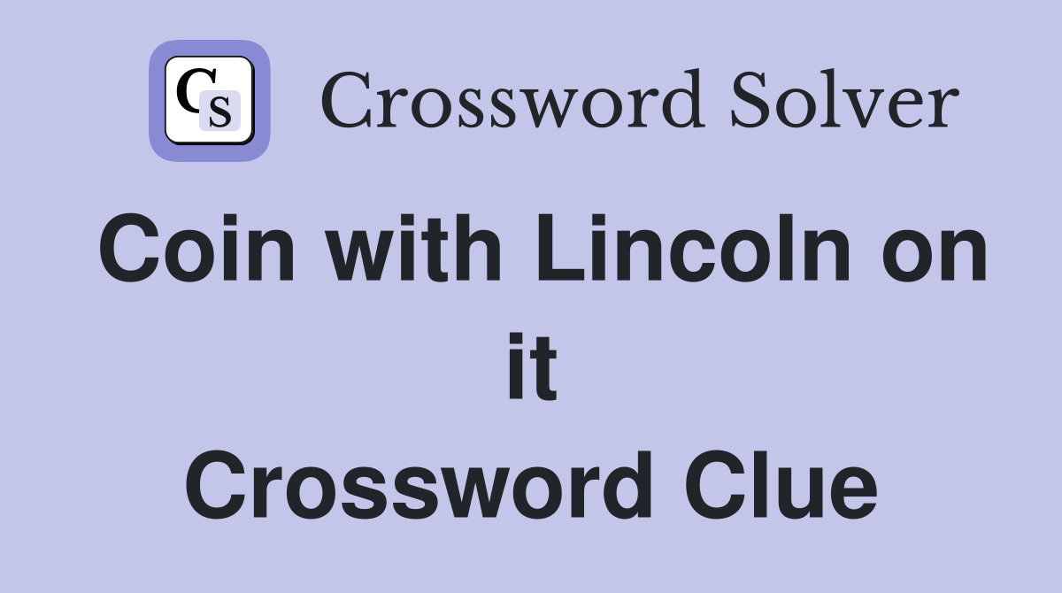 Coin with Lincoln on it Crossword Clue