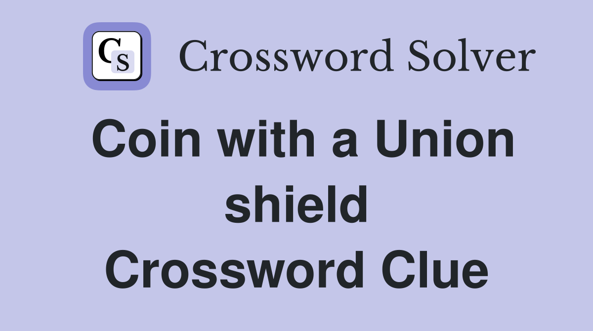 Coin with a Union shield Crossword Clue