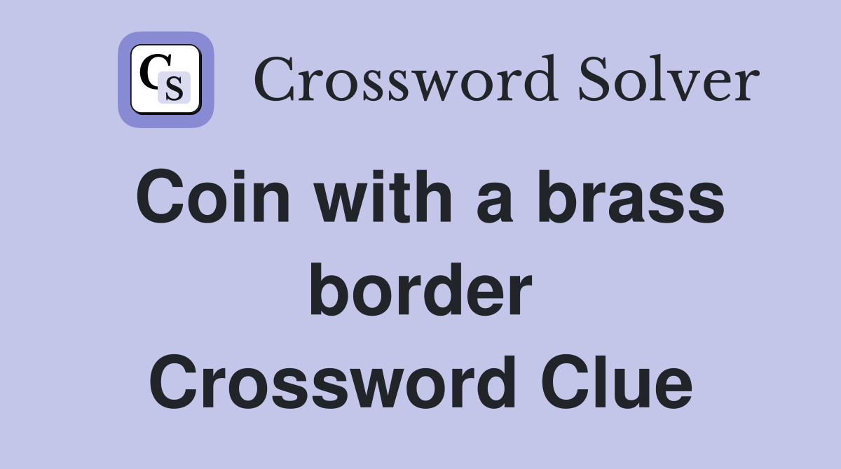 Coin with a brass border Crossword Clue
