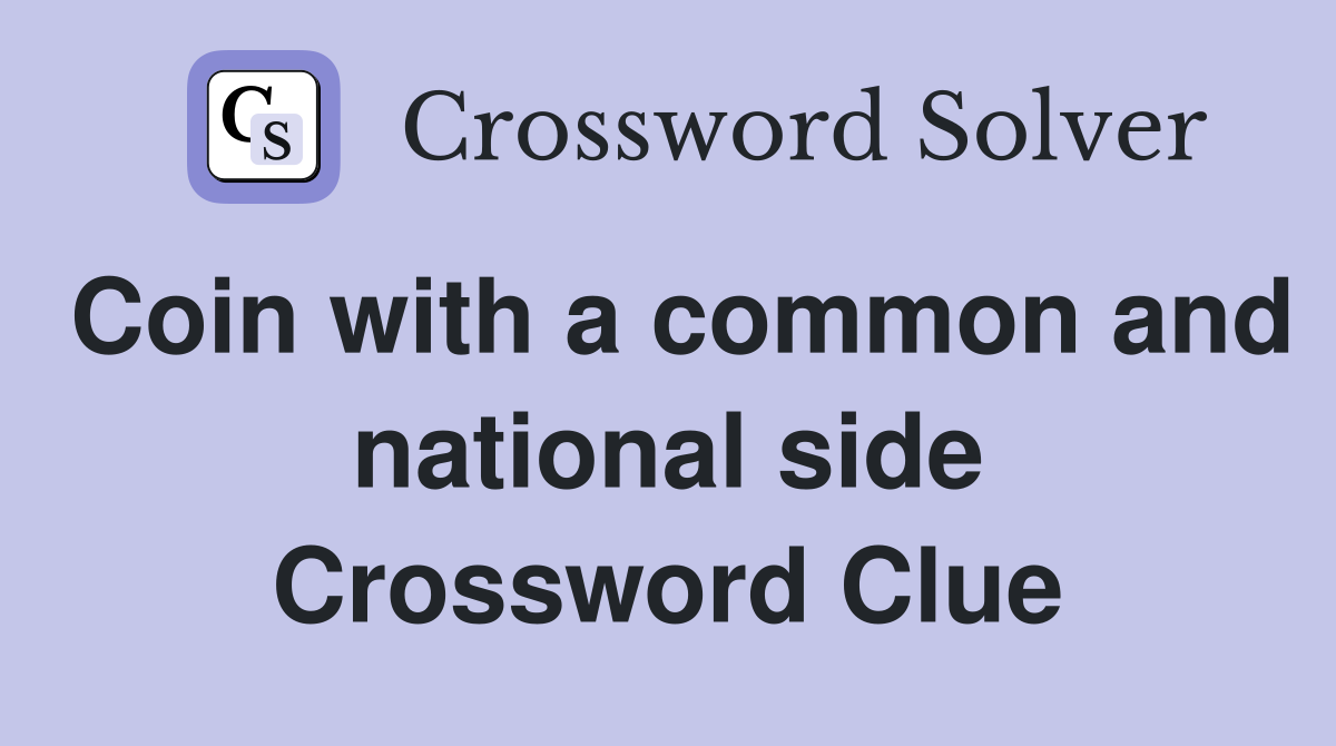 Coin with a common and national side Crossword Clue