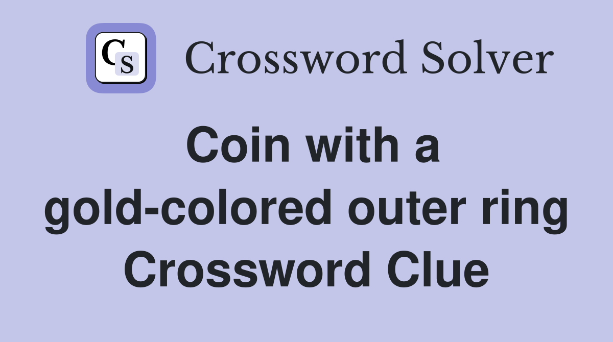 Coin with a gold-colored outer ring Crossword Clue