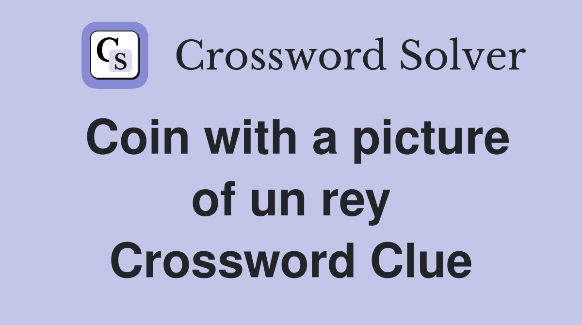 Coin with a picture of un rey Crossword Clue