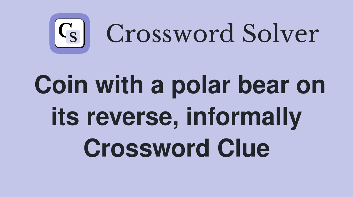Coin with a polar bear on its reverse, informally Crossword Clue