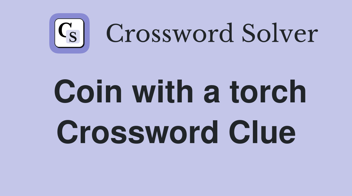 Coin with a torch Crossword Clue