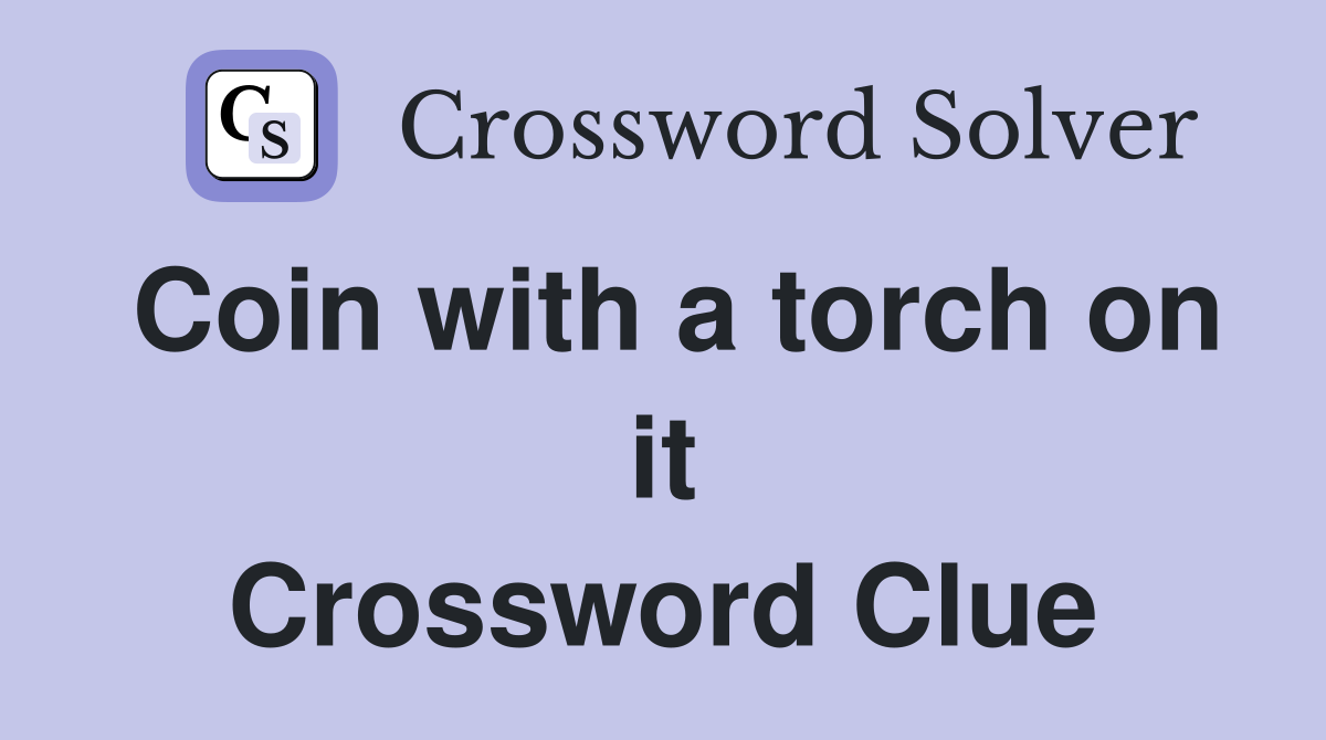 Coin with a torch on it Crossword Clue