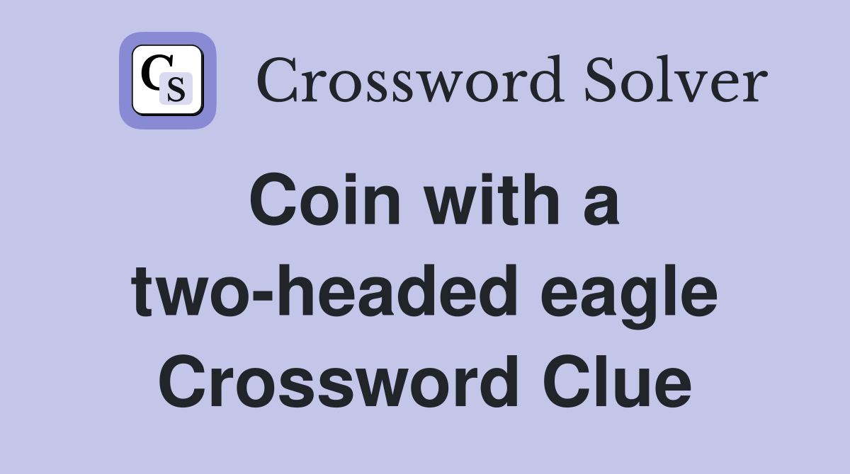 Coin with a two-headed eagle Crossword Clue