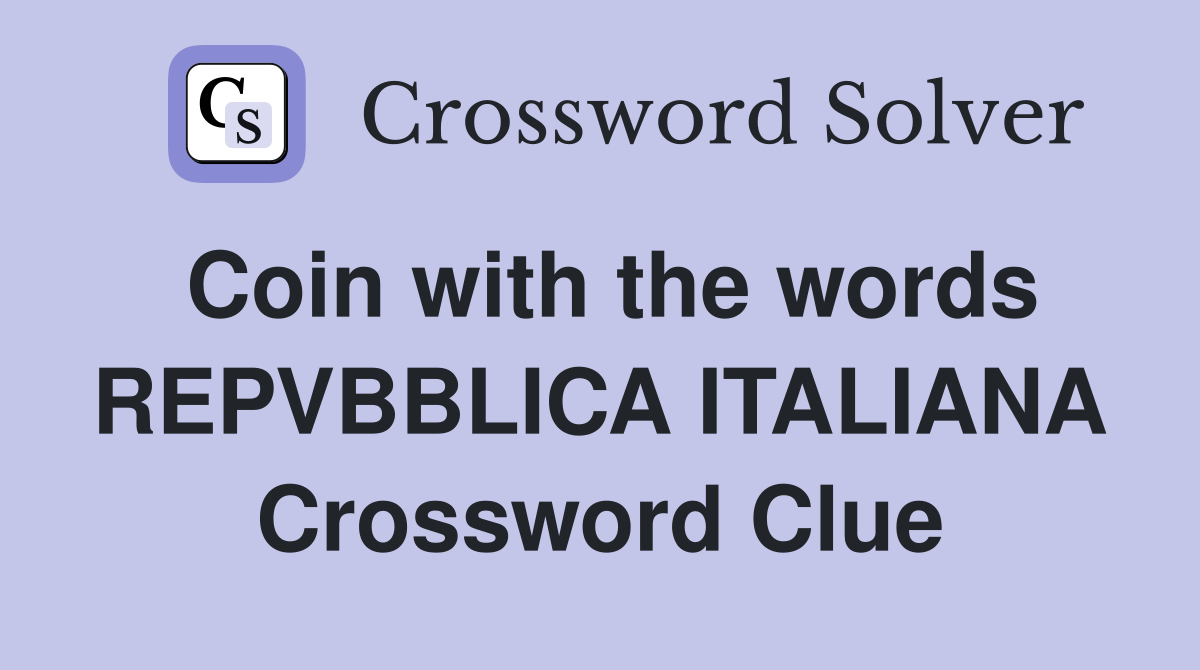 Coin with the words REPVBBLICA ITALIANA Crossword Clue
