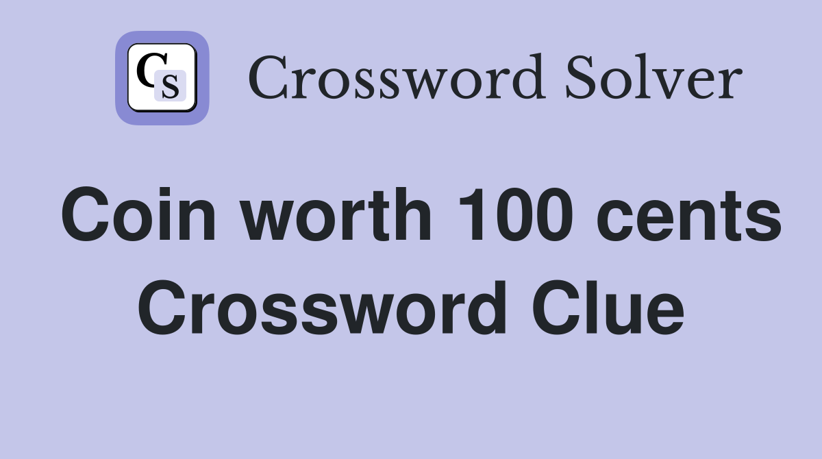 Coin worth 100 cents Crossword Clue