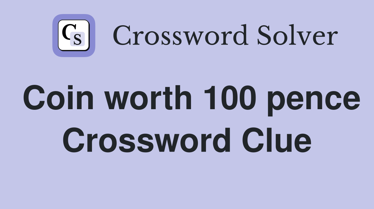 Coin worth 100 pence Crossword Clue