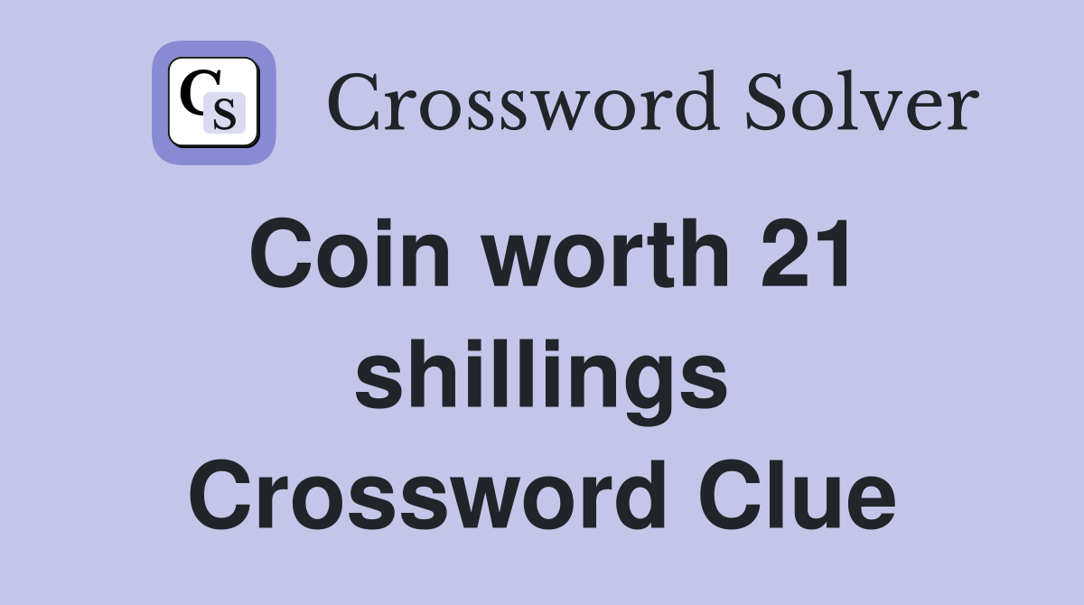Coin worth 21 shillings Crossword Clue