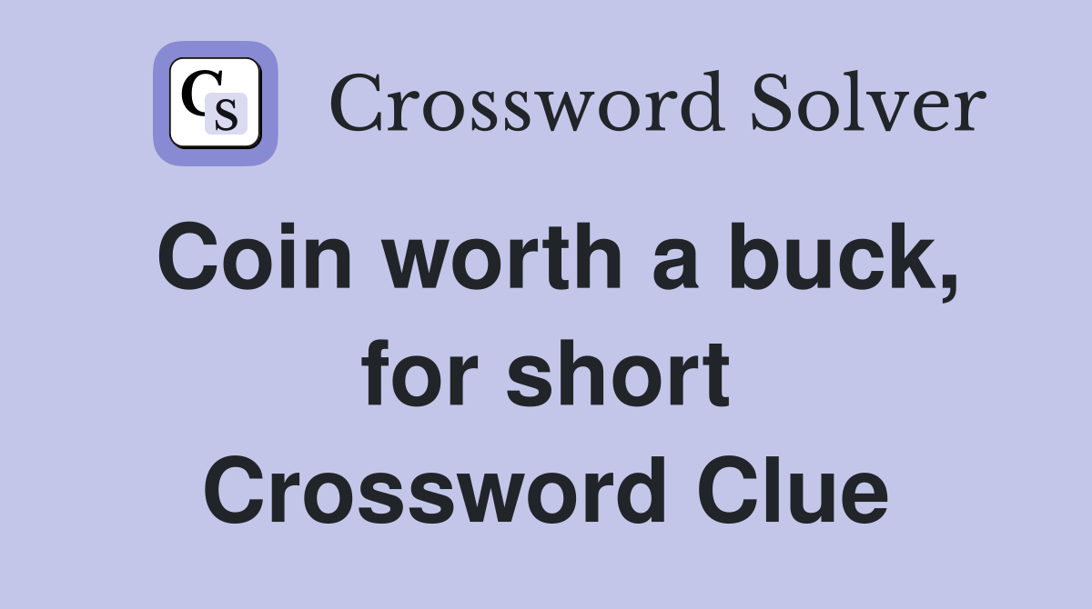 Coin worth a buck, for short Crossword Clue