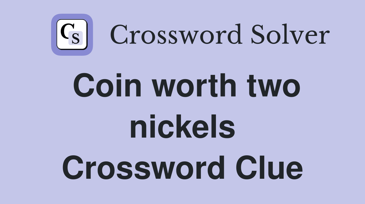 Coin worth two nickels Crossword Clue