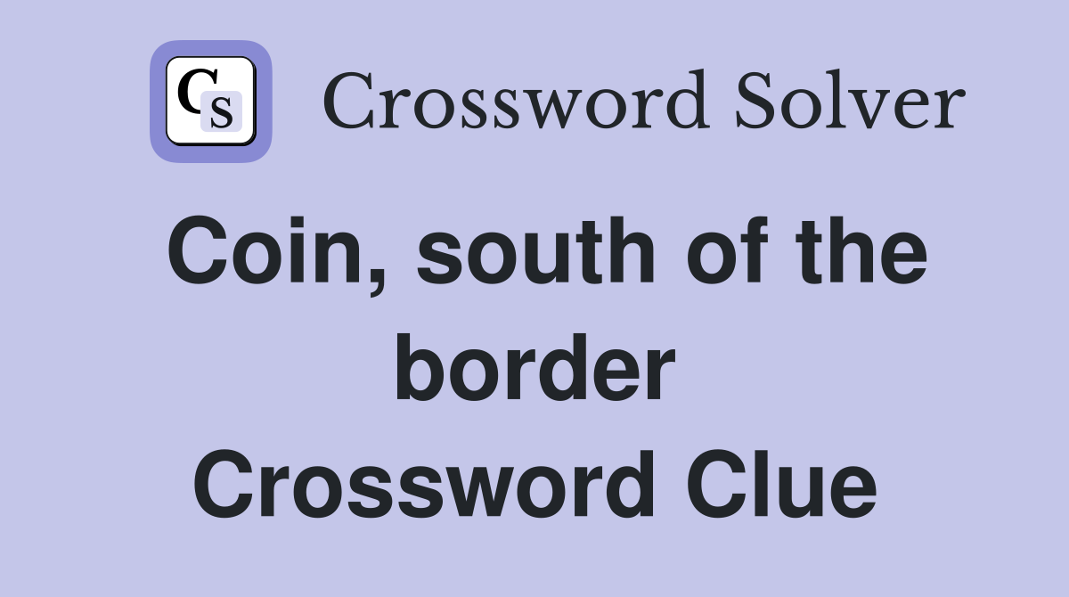 Coin, south of the border Crossword Clue