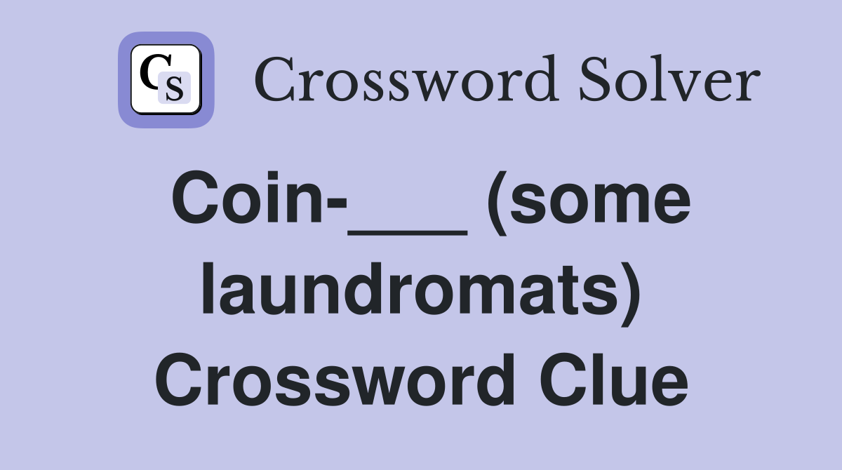Coin-___ (some laundromats) Crossword Clue