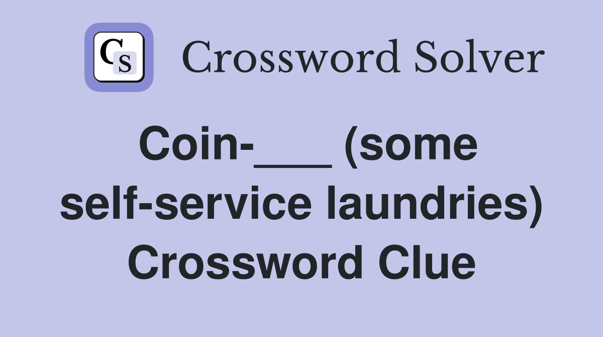 Coin-___ (some self-service laundries) Crossword Clue
