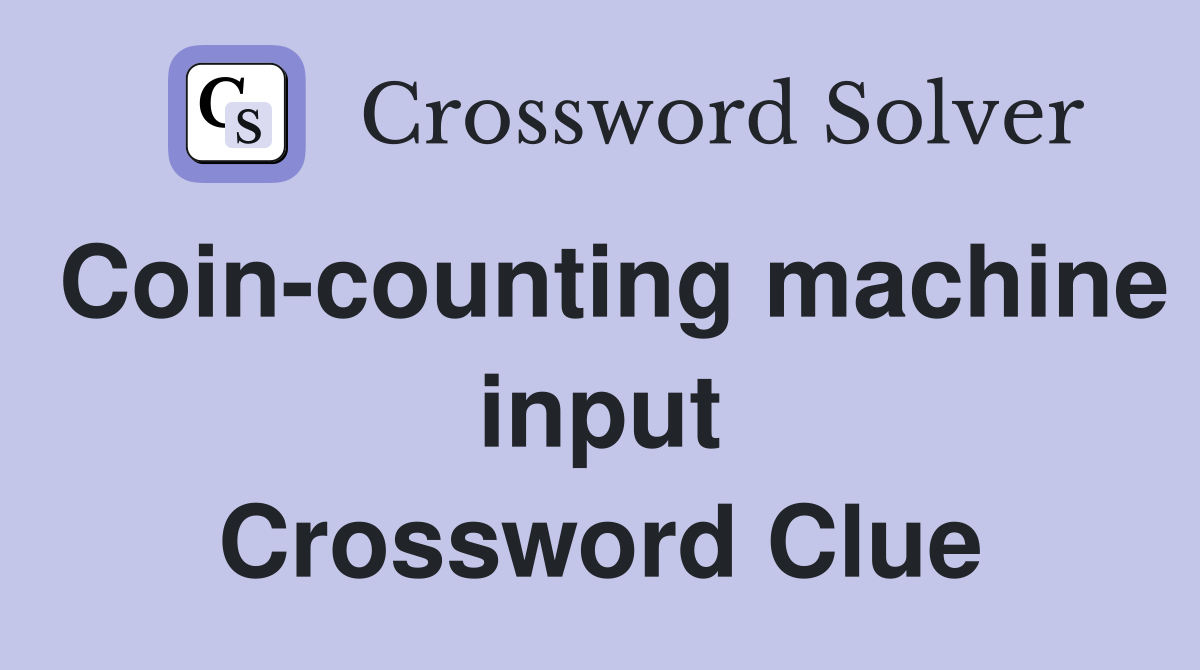 Coin-counting machine input Crossword Clue