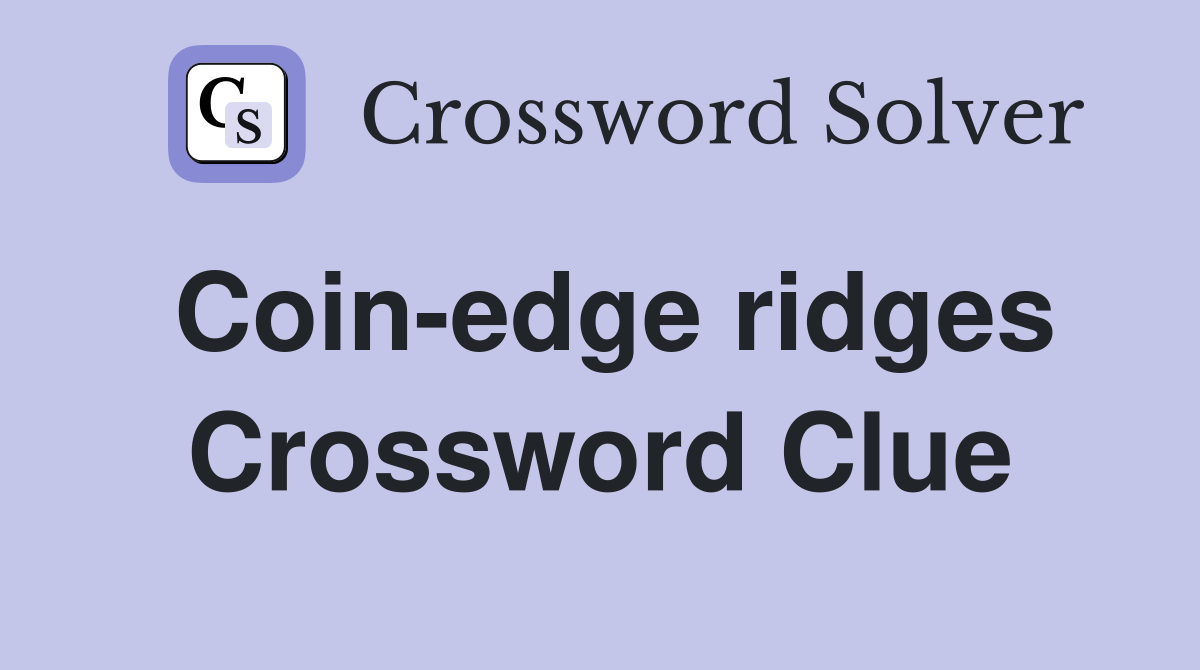 Coin-edge ridges Crossword Clue