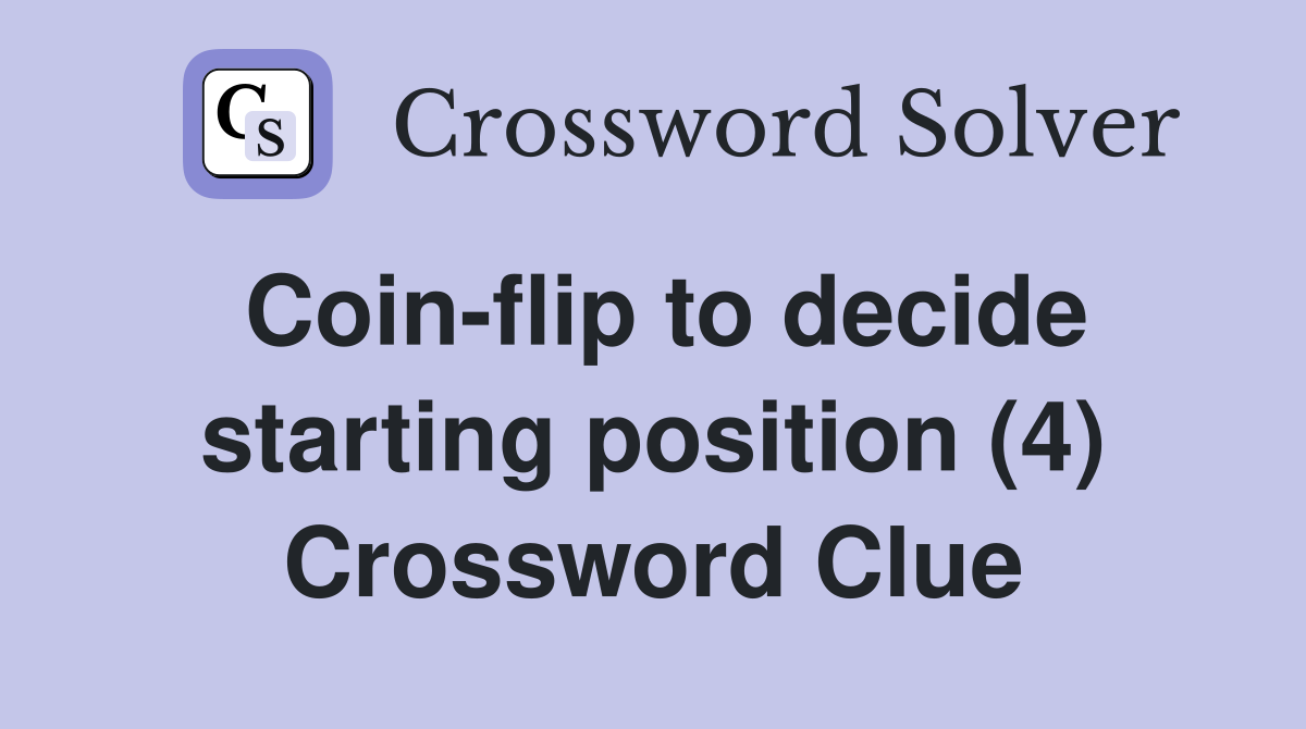 Coin-flip to decide starting position (4) Crossword Clue