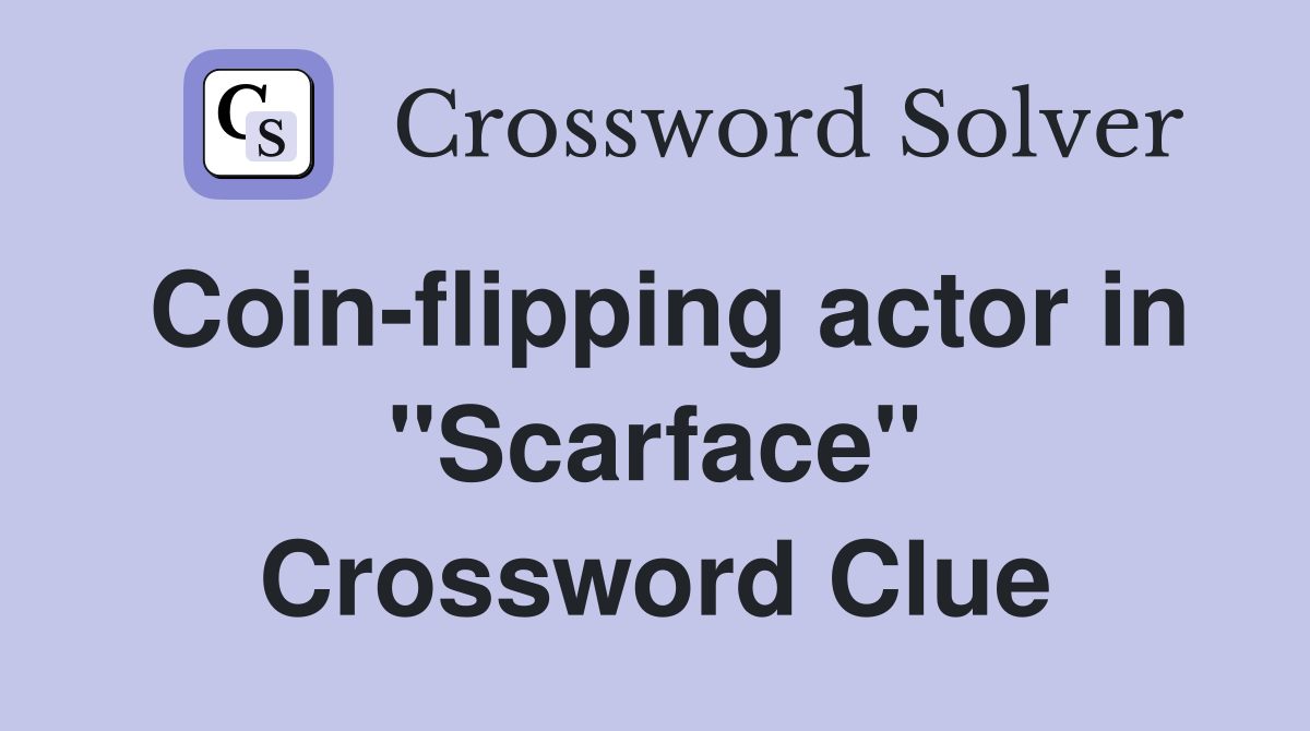 Coin-flipping actor in "Scarface" Crossword Clue