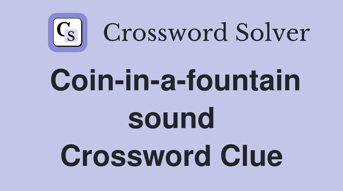 Coin-in-a-fountain sound Crossword Clue