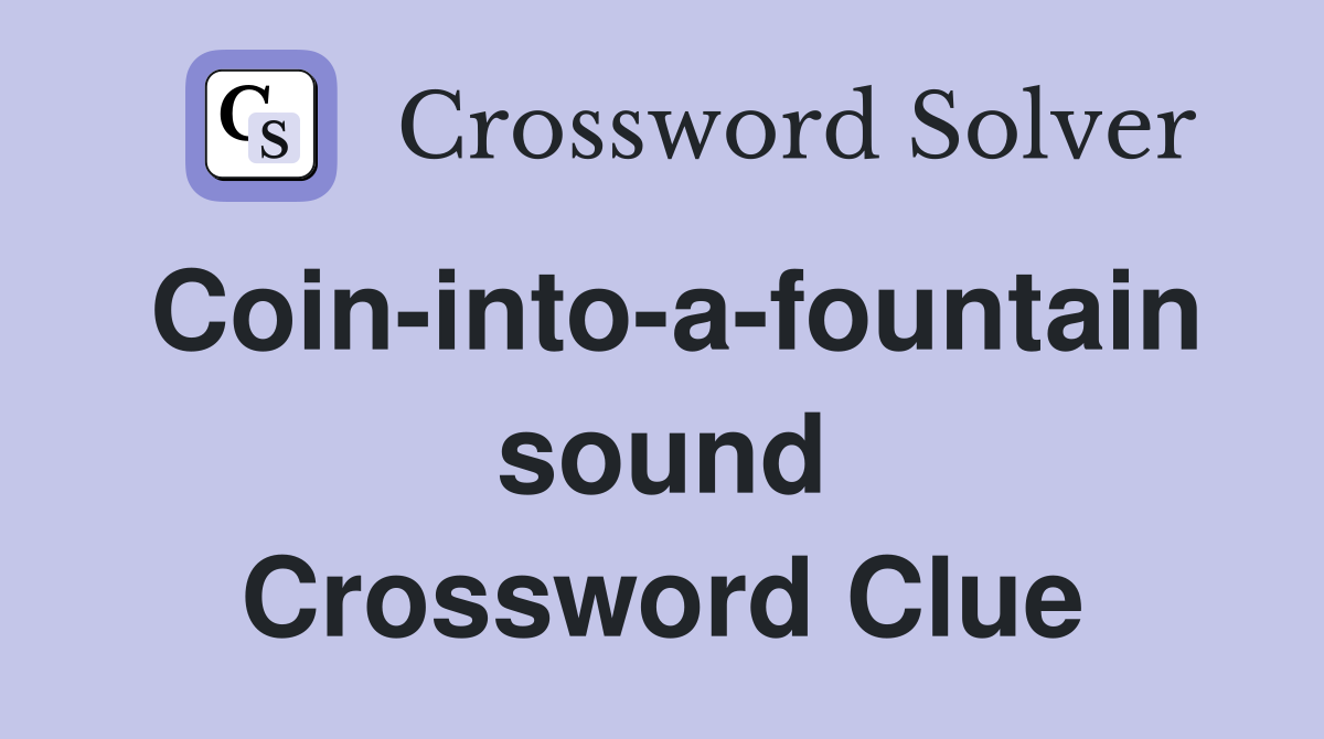 Coin-into-a-fountain sound Crossword Clue