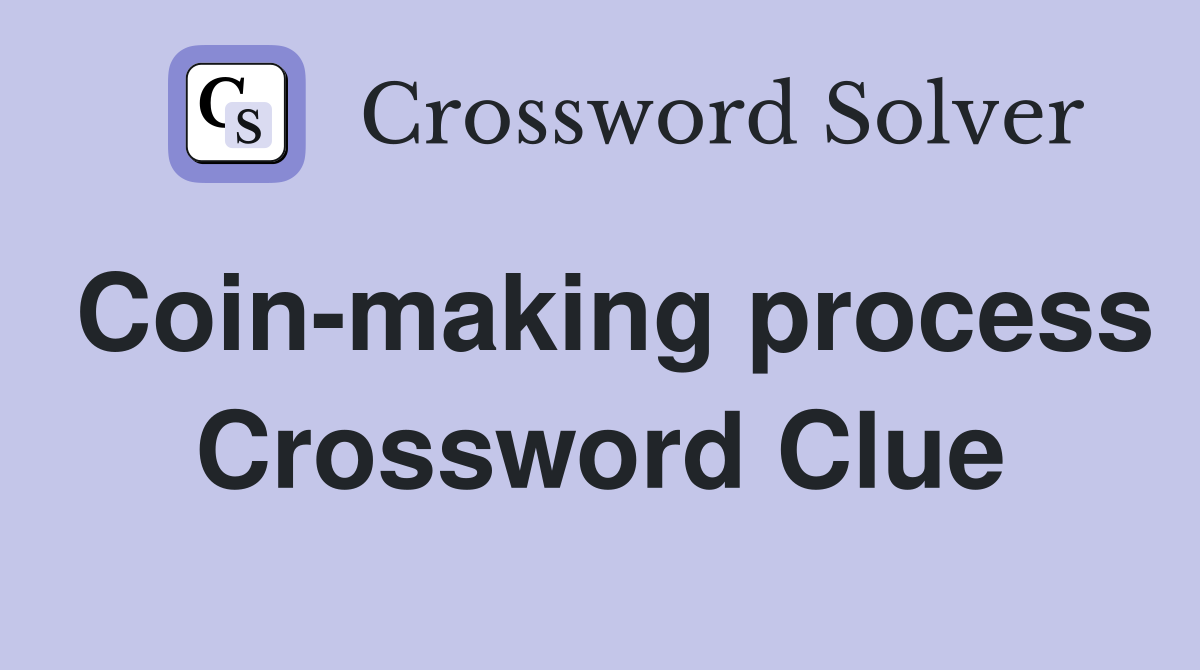 Coin-making process Crossword Clue