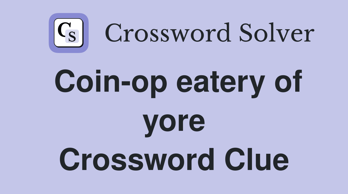 Coin-op eatery of yore Crossword Clue