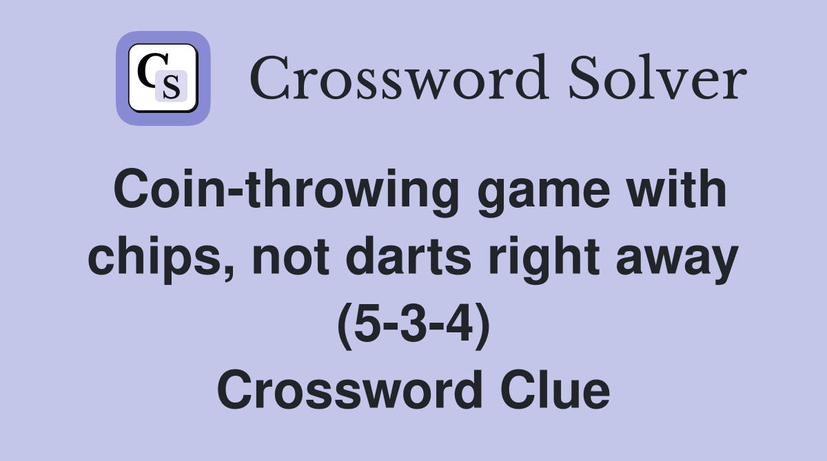 Coin-throwing game with chips, not darts right away (5-3-4) Crossword Clue